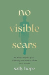 No Visible Scars - An Always Hopeful guide to healing from domestic abuse as a Christian